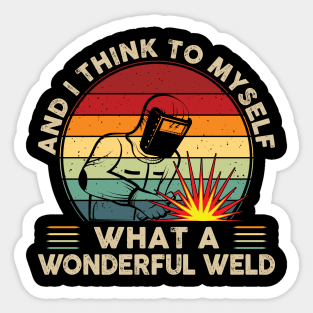 I Think To Myself What A Wonderful Weld Shirt Retro Welding Sticker